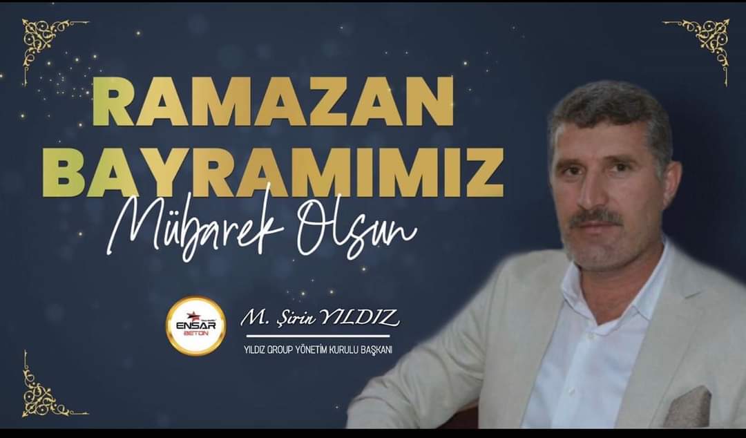 İs İnsanı Mehmet Şirin YILDIZ’ın Bayram mesajı