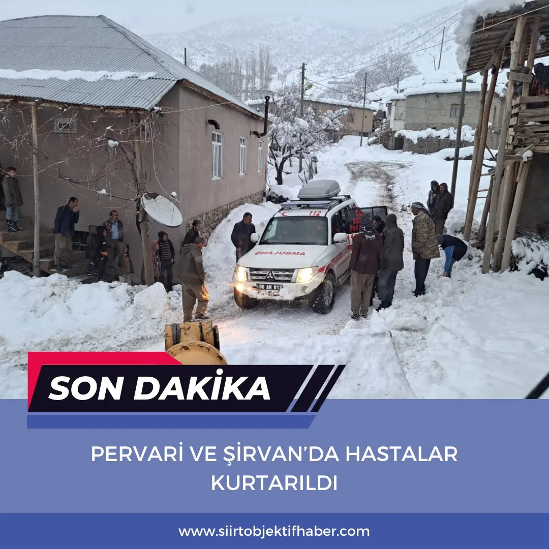 PERVARİ VE ŞİRVAN’DA HASTALAR KURTARILDI