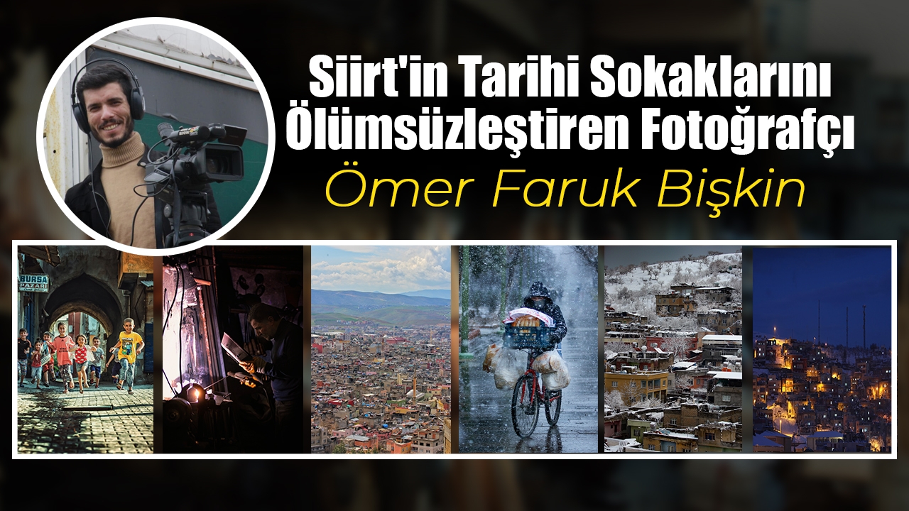 Fotoğraf Sanatçısı Ömer Faruk Biskin’nin Kaleminden “Siirt’in Tarihi Sokaklarını”